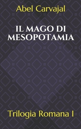 Il Mago Di Mesopotamia: Trilogia Romana I