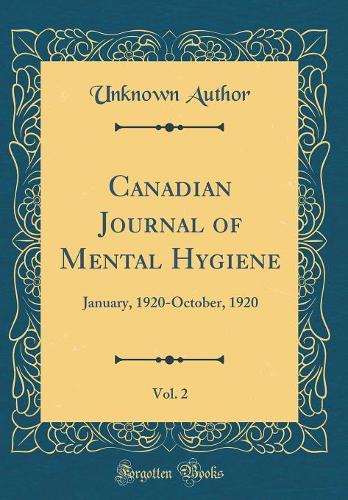Canadian Journal of Mental Hygiene, Vol. 2: January, 1920-October, 1920 (Classic Reprint)