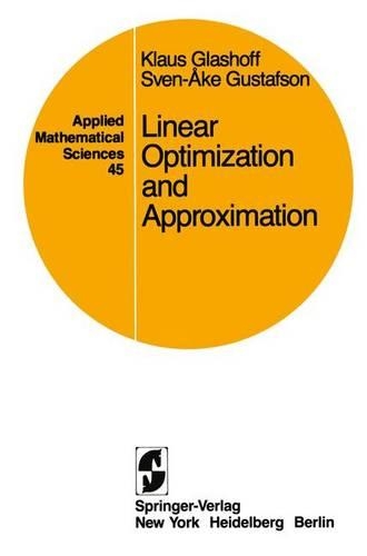 Linear Optimization and Approximation: An Introduction to the Theoretical Analysis and Numerical Treatment of Semi-infinite Programs(45 Applied Mathematical Sciences)