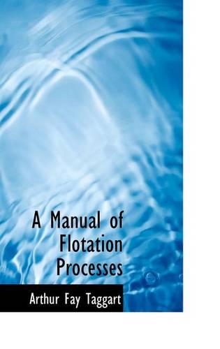 A Manual of Flotation Processes