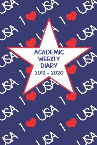 Academic Weekly Diary 2019 - 2020: Weekly Academic diary/Planner for the Student or Teacher/Lecturer/Tutor with added extras in Diary - Cover USA 13