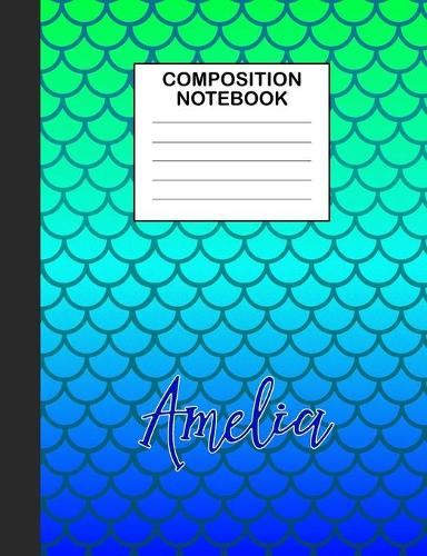 Amelia Composition Notebook: Wide Ruled Composition Notebook Mermaid Scale for Girls Teens Journal for School Supplies - 110 pages 7.44x9.76