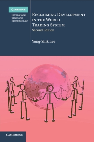 Reclaiming Development in the World Trading System: (Series Number 26 Cambridge International Trade and Economic Law)