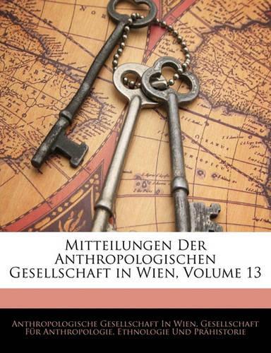 Mitteilungen Der Anthropologischen Gesellschaft in Wien, Volume 13