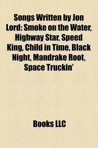 Songs Written by Jon Lord: Smoke on the Water, Highway Star, Speed King, Child in Time, Black Night, Mandrake Root, Space Truckin'(English)