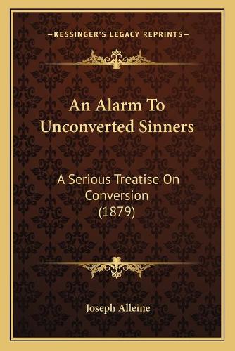 An Alarm To Unconverted Sinners: A Serious Treatise On Conversion (1879)(English)