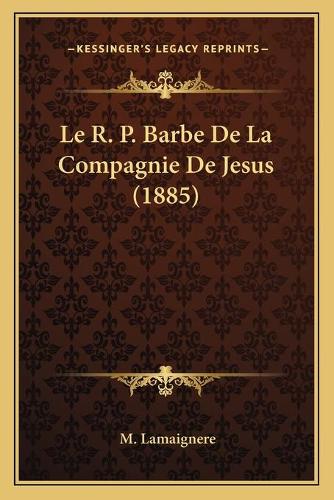 Le R. P. Barbe De La Compagnie De Jesus (1885)