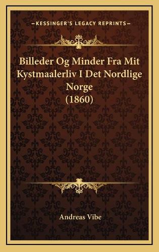 Billeder Og Minder Fra Mit Kystmaalerliv I Det Nordlige Norge (1860)