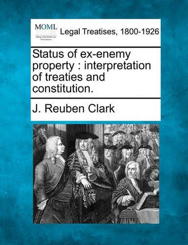 Status of Ex-Enemy Property: Interpretation of Treaties and Constitution.(English)
