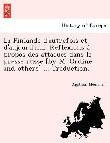 La Finlande D'Autrefois Et D'Aujourd'hui. Re Flexions a Propos Des Attaques Dans La Presse Russe [By M. Ordine and Others] ... Traduction.: (French)
