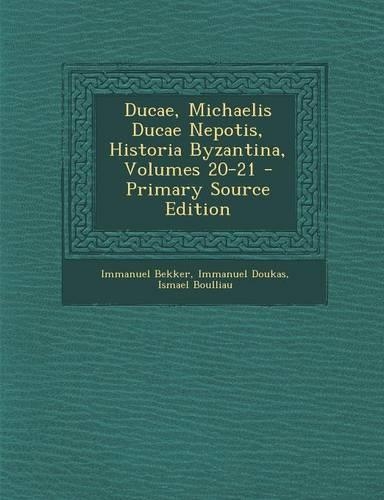 Ducae, Michaelis Ducae Nepotis, Historia Byzantina, Volumes 20-21