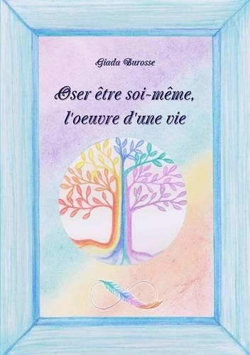 Oser Etre Soi-Meme, L'oeuvre D'une Vie