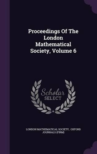 Proceedings of the London Mathematical Society, Volume 6