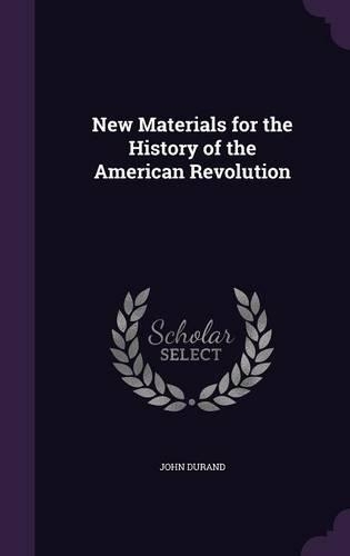 New Materials for the History of the American Revolution