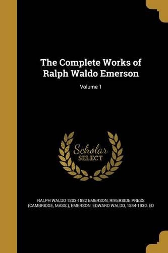 The Complete Works of Ralph Waldo Emerson; Volume 1