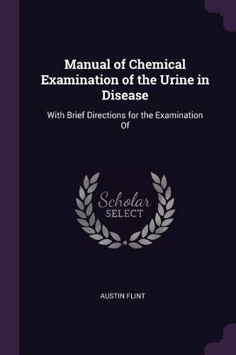 Manual of Chemical Examination of the Urine in Disease: With Brief Directions for the Examination Of