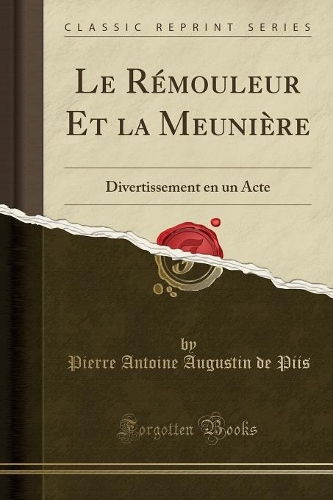 Le Rémouleur Et la Meunière: Divertissement en un Acte (Classic Reprint)