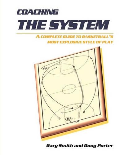 Coaching the System: A complete guide to basketball's most explosive style of play(English)