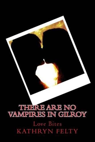 There Are No Vampires in Gilroy: Love Bites(1 There Are No Vampires in Gilroy)
