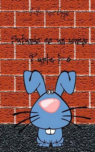 Satanas Es Un Conejo Parte 1-6