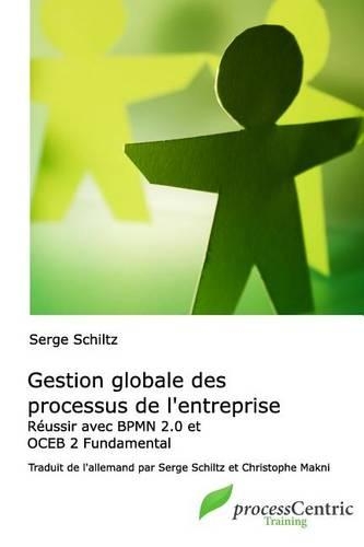 Gestion Globale Des Processus de L'Entreprise: Reussir Avec Bpmn 2.0 Et Oceb Fundamental(French)