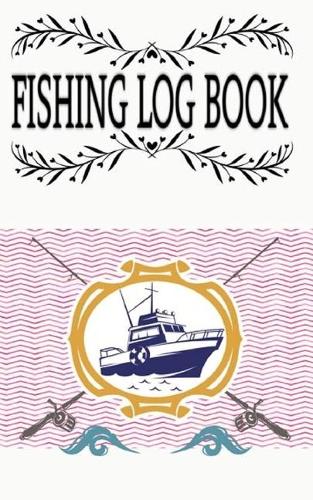 Fishing Logs And Fishing Log Book Journal To Record Your Fishing Trips: Fishing Logs An Exploration In Cultural Ecology Size 5×8 100 Page Standard Prints Special .