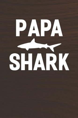 Papa Shark: Family life Grandpa Dad Men love marriage friendship parenting wedding divorce Memory dating Journal Blank Lined Note Book Gift