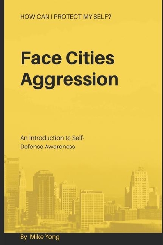 Face Cities Aggression: An Introduction To Self-Defense Awareness(Life's Challenges)