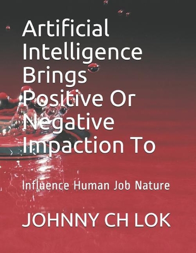 Artificial Intelligence Brings Positive or Negative Impaction to