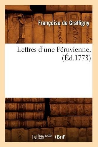 Lettres d'Une Péruvienne, (Éd.1773): (Litterature)