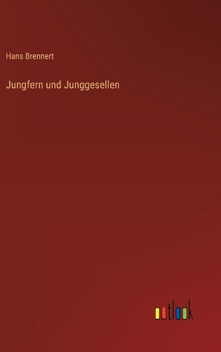 Jungfern und Junggesellen