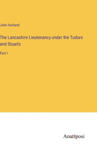 The Lancashire Lieutenancy under the Tudors and Stuarts