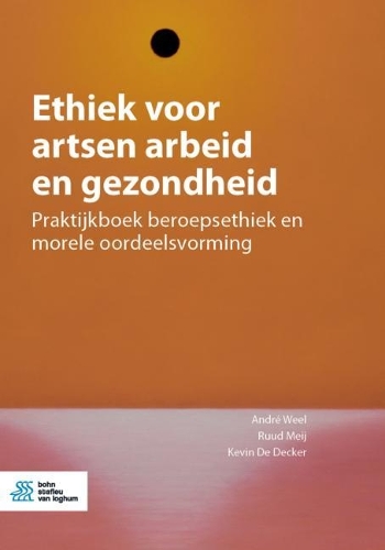 Ethiek voor artsen arbeid en gezondheid: Praktijkboek beroepsethiek en morele oordeelsvorming