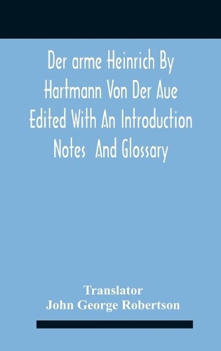 Der Arme Heinrich By Hartmann Von Der Aue Edited With An Introduction Notes And Glossary