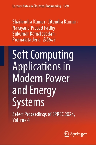 Soft Computing Applications in Modern Power and Energy Systems: Select Proceedings of EPREC 2024, Volume 4(1298 Lecture Notes in Electrical Engineering)