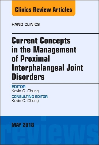 Current Concepts in the Management of Proximal Interphalangeal Joint Disorders, an Issue of Hand Clinics: (34 Clinics: Orthopedics)