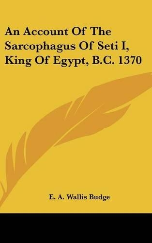 An Account Of The Sarcophagus Of Seti I, King Of Egypt, B.C. 1370