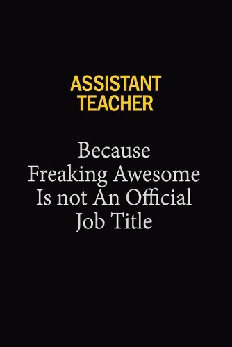 Assistant Teacher Because Freaking Awesome Is Not An Official Job Title