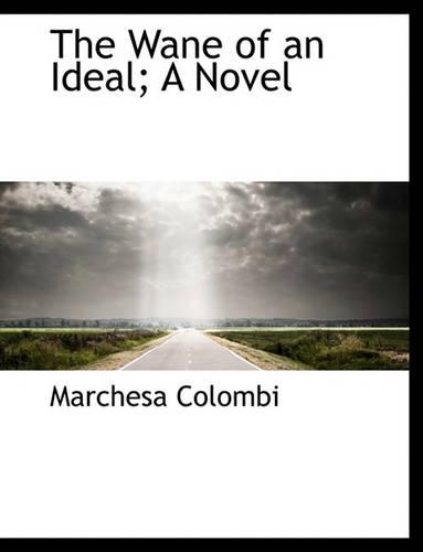 The Wane of an Ideal; A Novel