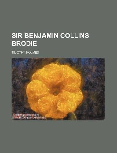 Sir Benjamin Collins Brodie: (English)