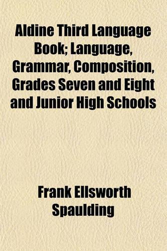 Aldine Third Language Book (Volume 3); Language, Grammar, Composition, Grades Seven and Eight and Junior High Schools