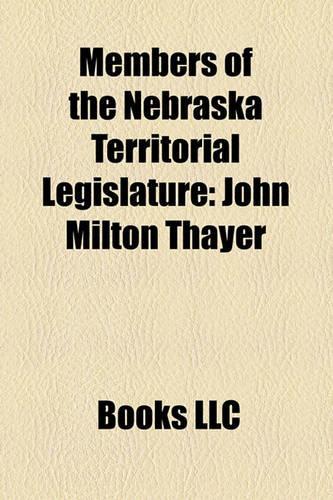 Members of the Nebraska Territorial Legislature: John Milton Thayer(English)