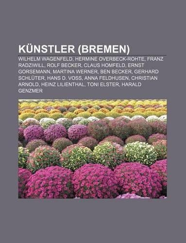 Kunstler (Bremen): Wilhelm Wagenfeld, Hermine Overbeck-Rohte, Franz Radziwill, Rolf Becker, Claus Homfeld, Ernst Gorsemann, Martina Werner(German)