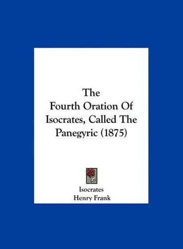 The Fourth Oration of Isocrates, Called the Panegyric (1875)