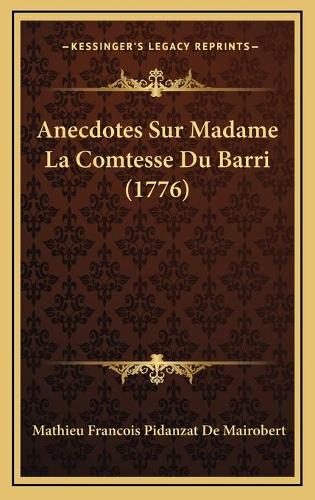 Anecdotes Sur Madame La Comtesse Du Barri (1776)