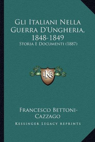 Gli Italiani Nella Guerra D'Ungheria, 1848-1849