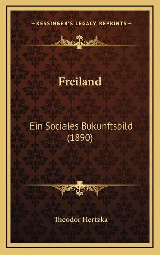 Freiland: Ein Sociales Bukunftsbild (1890)(German)