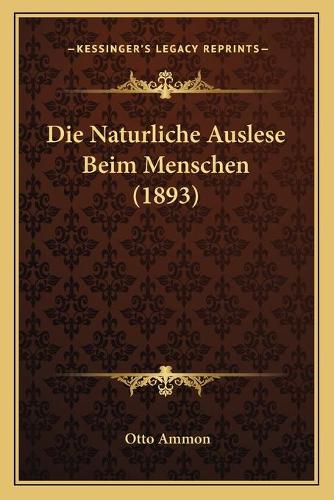 Die Naturliche Auslese Beim Menschen (1893)