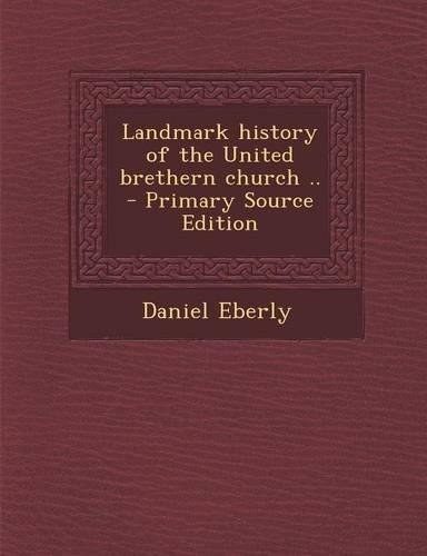 Landmark History of the United Brethern Church ..