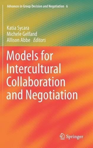 Models for Intercultural Collaboration and Negotiation: (Advances in Group Decision and Negotiation)